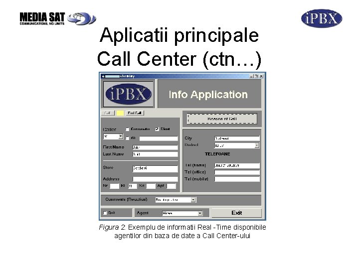 Aplicatii principale Call Center (ctn…) Figura 2: Exemplu de informatii Real -Time disponibile agentilor