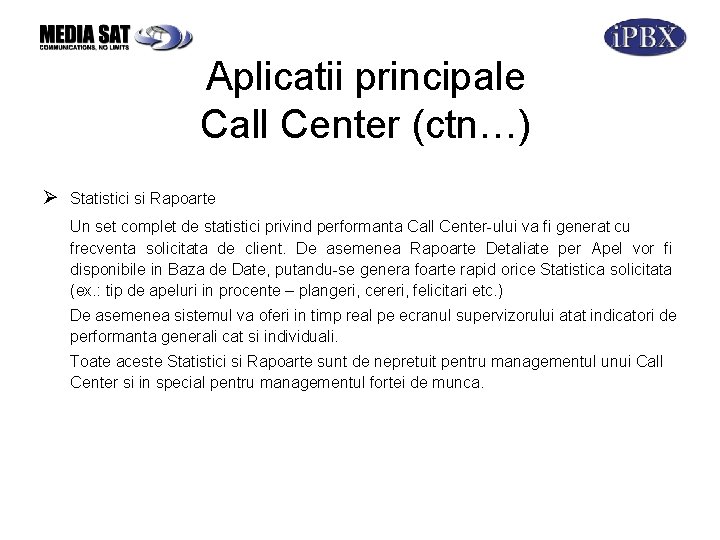 Aplicatii principale Call Center (ctn…) Ø Statistici si Rapoarte Un set complet de statistici