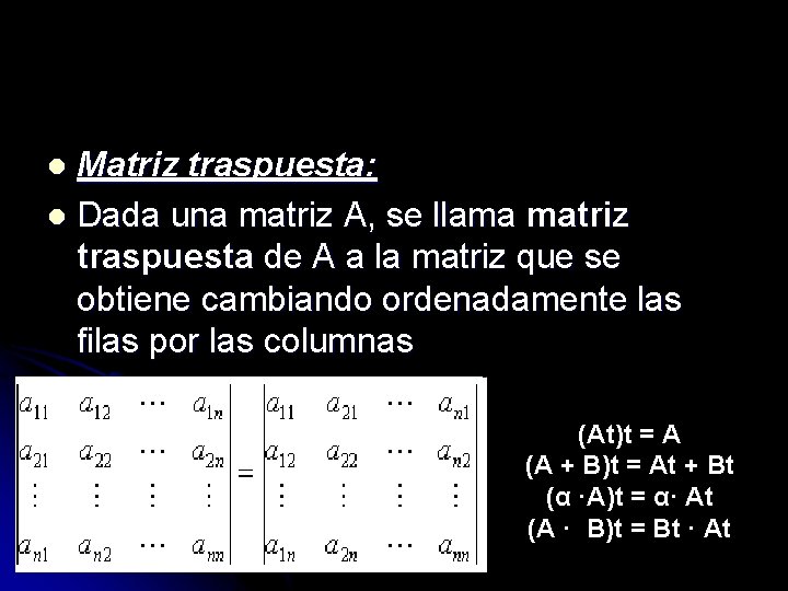 Matriz traspuesta: l Dada una matriz A, se llama matriz traspuesta de A a