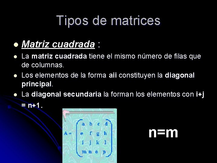 Tipos de matrices l Matriz cuadrada : l La matriz cuadrada tiene el mismo