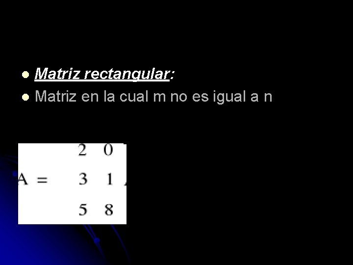 Matriz rectangular: l Matriz en la cual m no es igual a n l