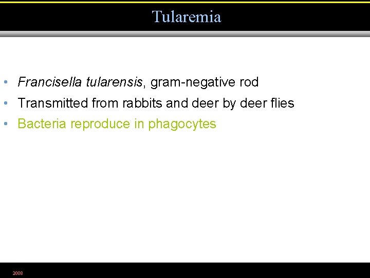 Tularemia • Francisella tularensis, gram-negative rod • Transmitted from rabbits and deer by deer