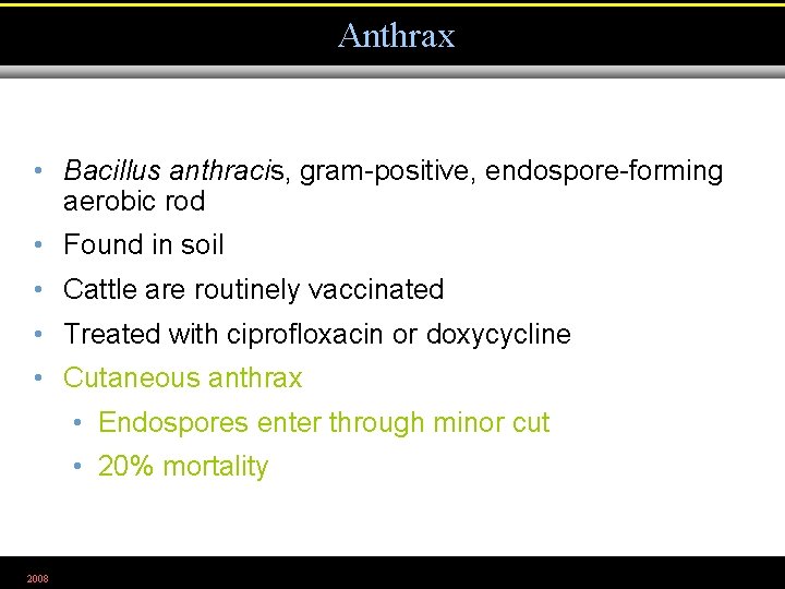 Anthrax • Bacillus anthracis, gram-positive, endospore-forming aerobic rod • Found in soil • Cattle