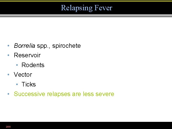 Relapsing Fever • Borrelia spp. , spirochete • Reservoir • Rodents • Vector •
