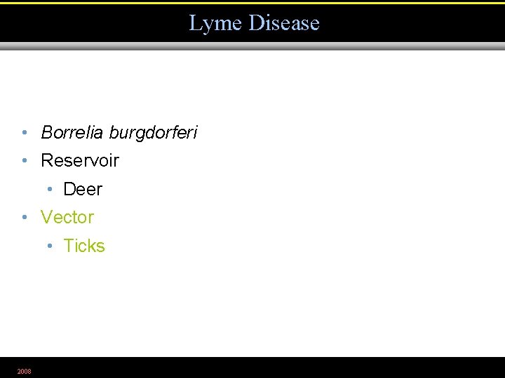 Lyme Disease • Borrelia burgdorferi • Reservoir • Deer • Vector • Ticks 2008
