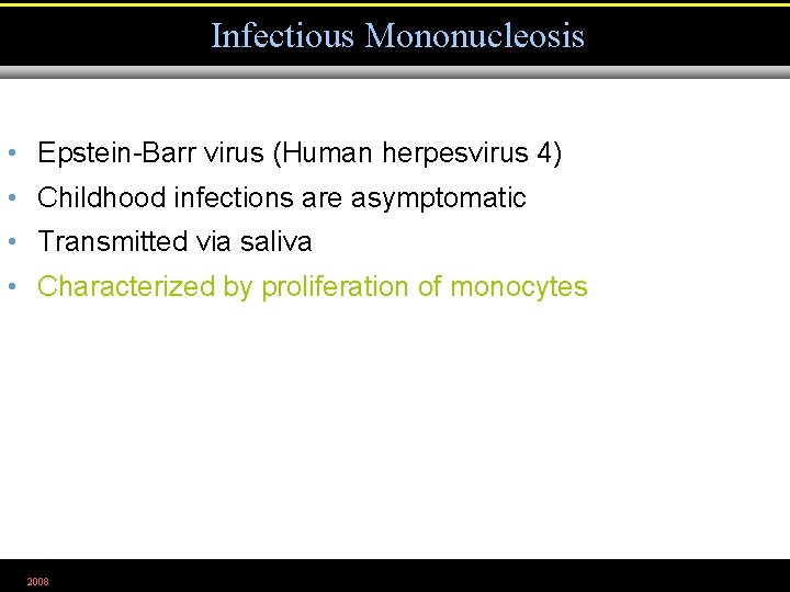Infectious Mononucleosis • Epstein-Barr virus (Human herpesvirus 4) • Childhood infections are asymptomatic •
