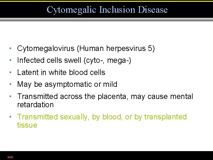 Cytomegalic Inclusion Disease • Cytomegalovirus (Human herpesvirus 5) • Infected cells swell (cyto-, mega-)