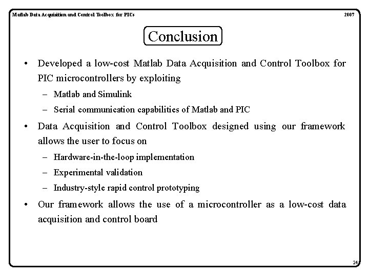 Matlab Data Acquisition and Control Toolbox for PICs 2007 Conclusion • Developed a low-cost Matlab Data Acquisition and Control Toolbox for PICs 2007 Conclusion • Developed a low-cost