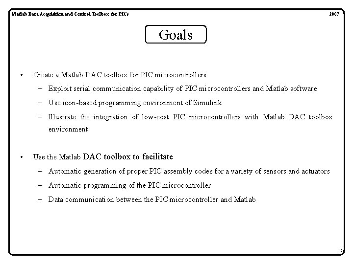 Matlab Data Acquisition and Control Toolbox for PICs 2007 Goals • Create a Matlab Matlab Data Acquisition and Control Toolbox for PICs 2007 Goals • Create a Matlab