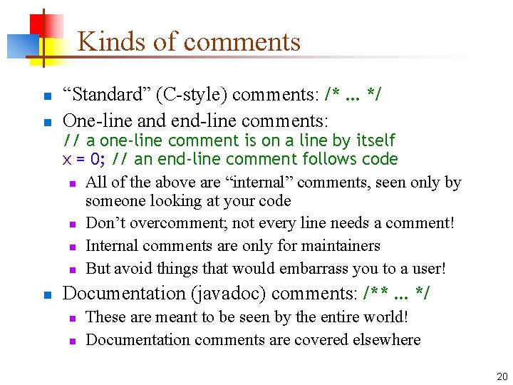 Kinds of comments n n “Standard” (C-style) comments: /*. . . */ One-line and