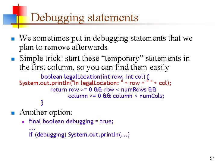 Debugging statements n n We sometimes put in debugging statements that we plan to