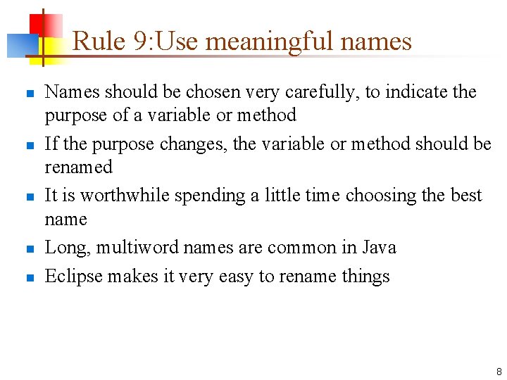 Rule 9: Use meaningful names n n n Names should be chosen very carefully,