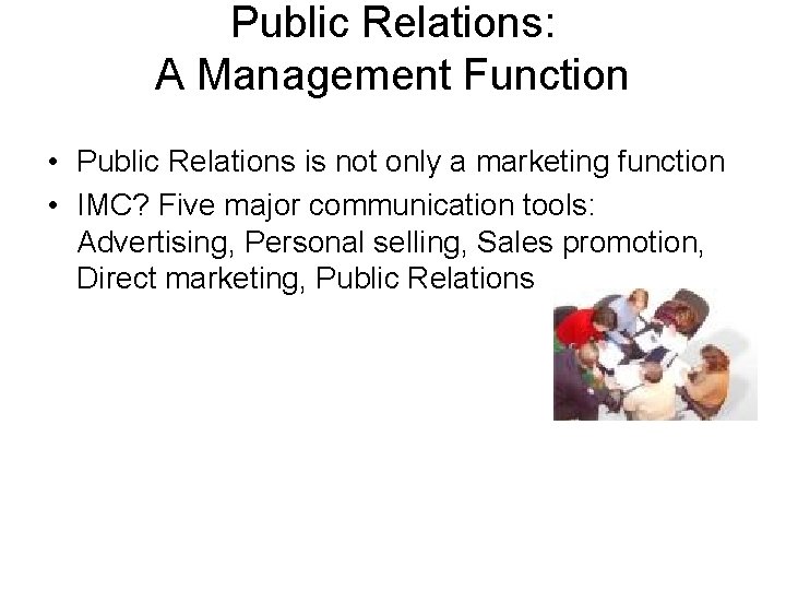 Public Relations: A Management Function • Public Relations is not only a marketing function