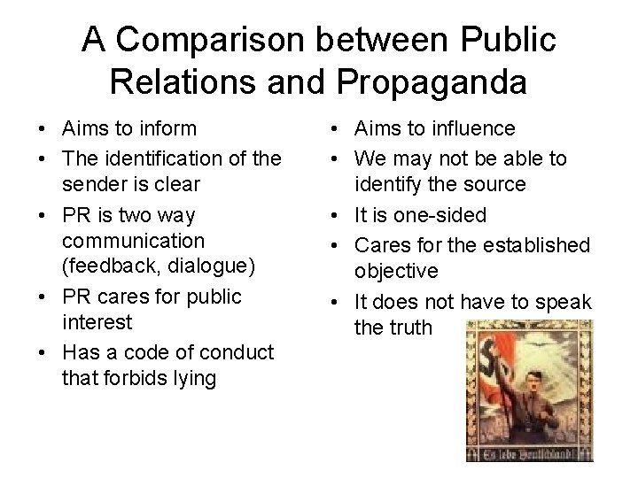 A Comparison between Public Relations and Propaganda • Aims to inform • The identification