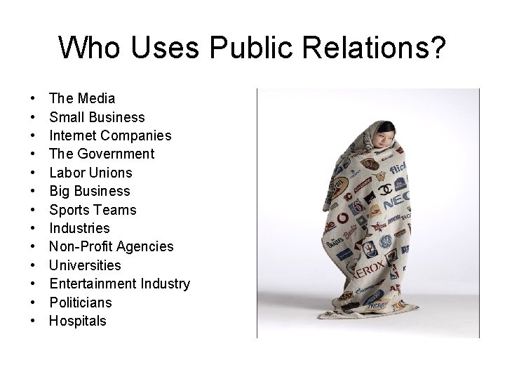 Who Uses Public Relations? • • • • The Media Small Business Internet Companies