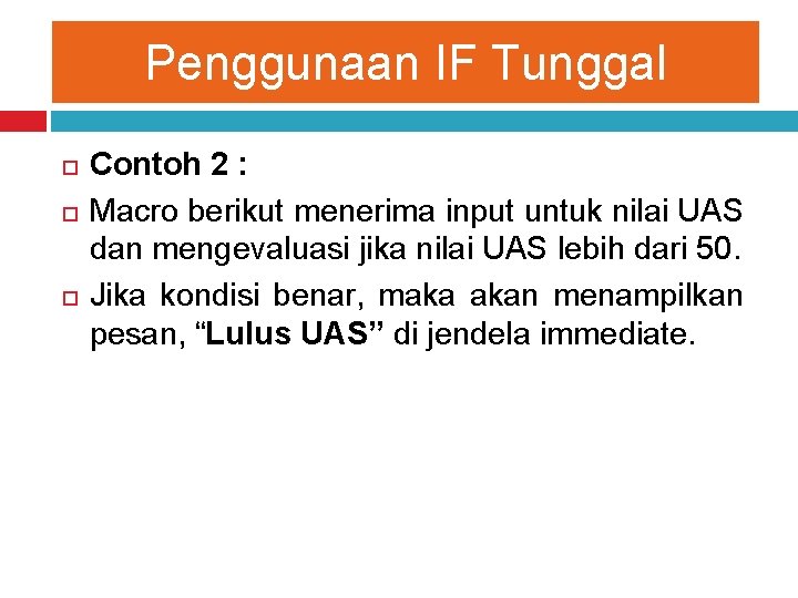 Penggunaan IF Tunggal Contoh 2 : Macro berikut menerima input untuk nilai UAS dan