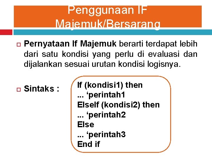Penggunaan IF Majemuk/Bersarang Pernyataan If Majemuk berarti terdapat lebih dari satu kondisi yang perlu