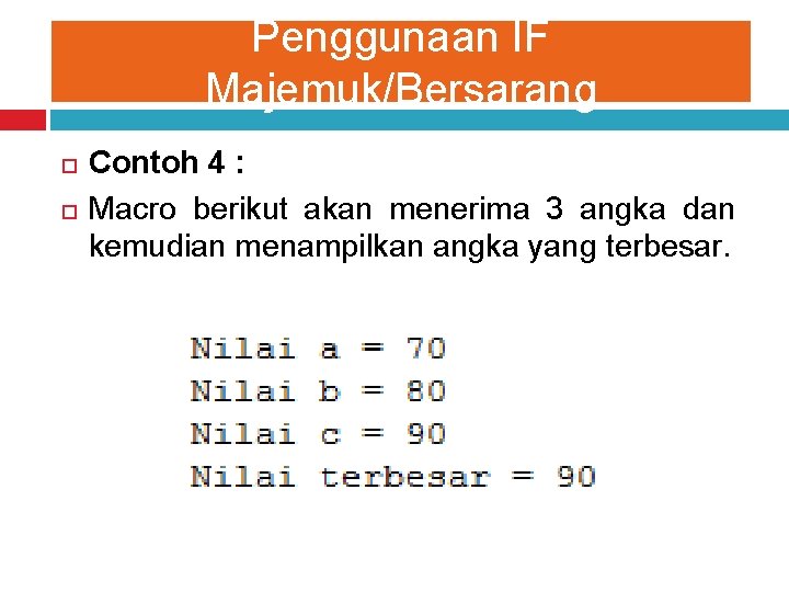 Penggunaan IF Majemuk/Bersarang Contoh 4 : Macro berikut akan menerima 3 angka dan kemudian