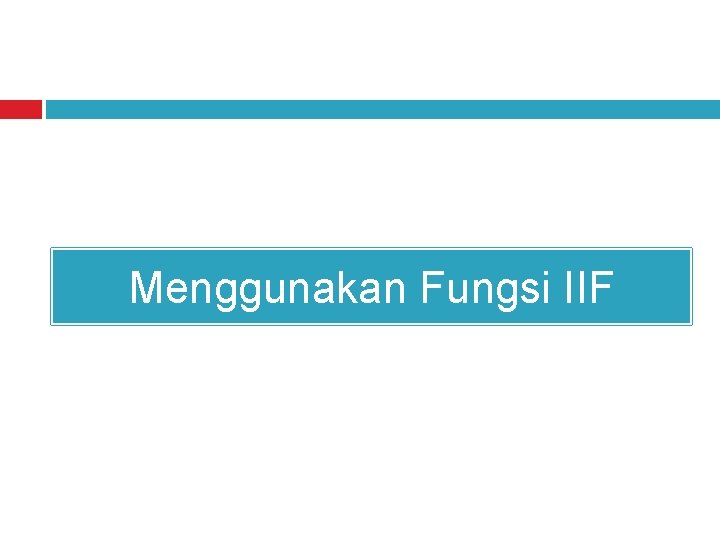 Menggunakan Fungsi IIF 