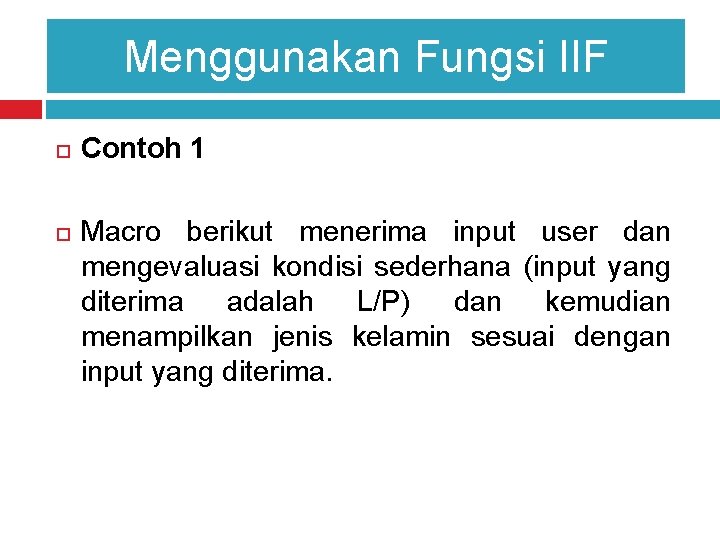 Menggunakan Fungsi IIF Contoh 1 Macro berikut menerima input user dan mengevaluasi kondisi sederhana
