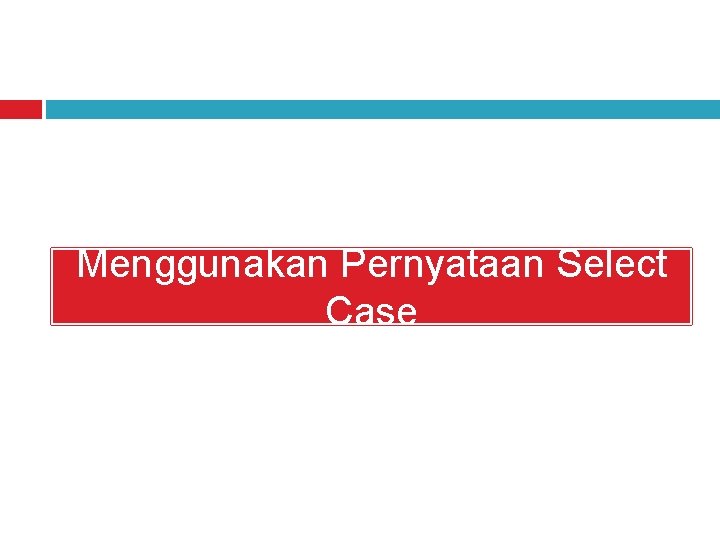 Menggunakan Pernyataan Select Case 