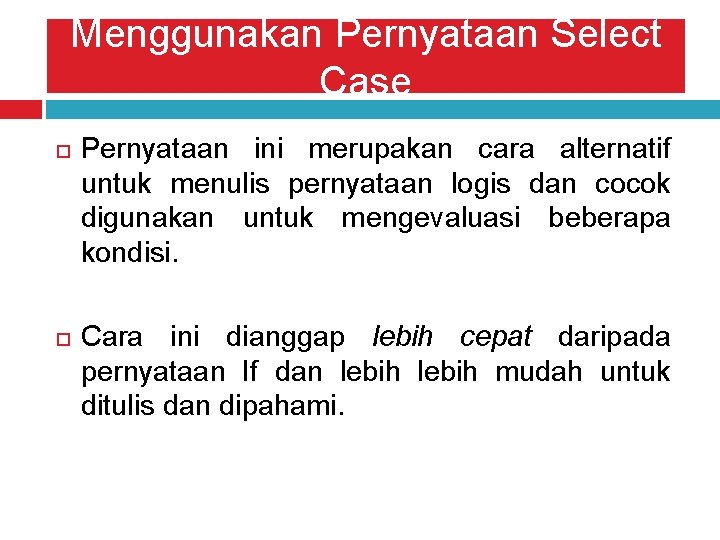 Menggunakan Pernyataan Select Case Pernyataan ini merupakan cara alternatif untuk menulis pernyataan logis dan