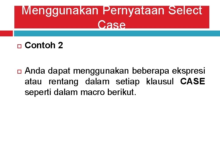 Menggunakan Pernyataan Select Case Contoh 2 Anda dapat menggunakan beberapa ekspresi atau rentang dalam