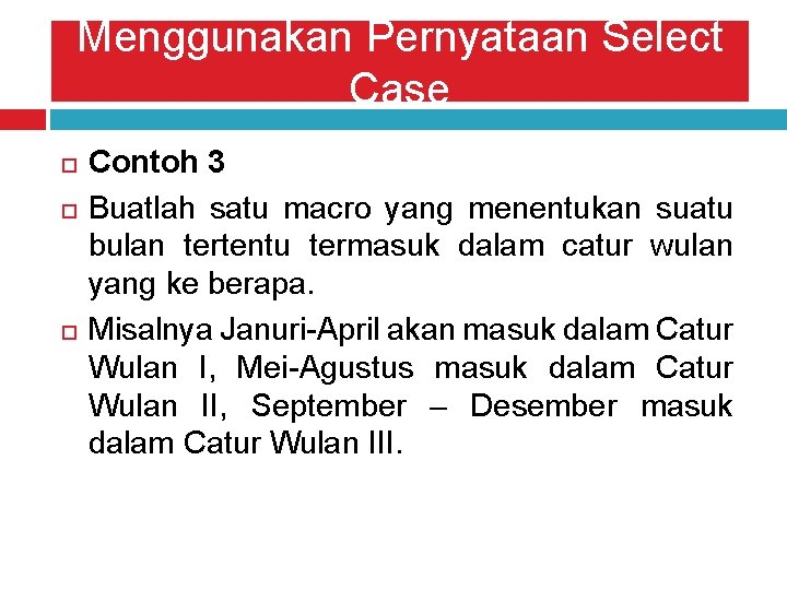 Menggunakan Pernyataan Select Case Contoh 3 Buatlah satu macro yang menentukan suatu bulan tertentu