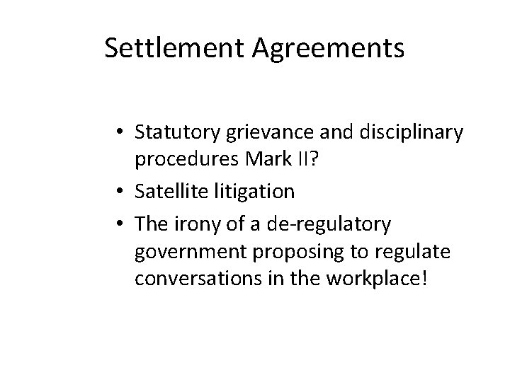Settlement Agreements • Statutory grievance and disciplinary procedures Mark II? • Satellite litigation •