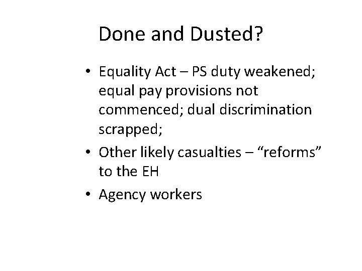 Done and Dusted? • Equality Act – PS duty weakened; equal pay provisions not