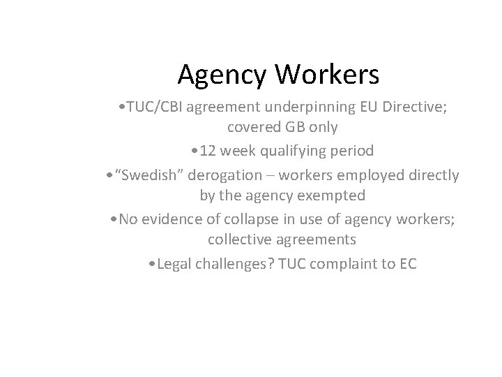 Agency Workers • TUC/CBI agreement underpinning EU Directive; covered GB only • 12 week