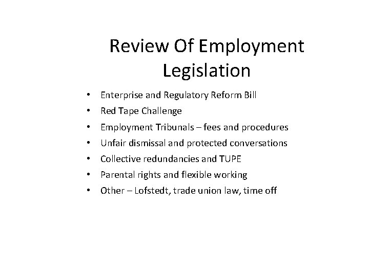Review Of Employment Legislation • Enterprise and Regulatory Reform Bill • Red Tape Challenge