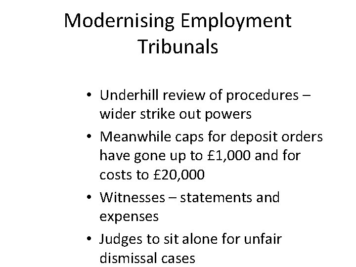 Modernising Employment Tribunals • Underhill review of procedures – wider strike out powers •