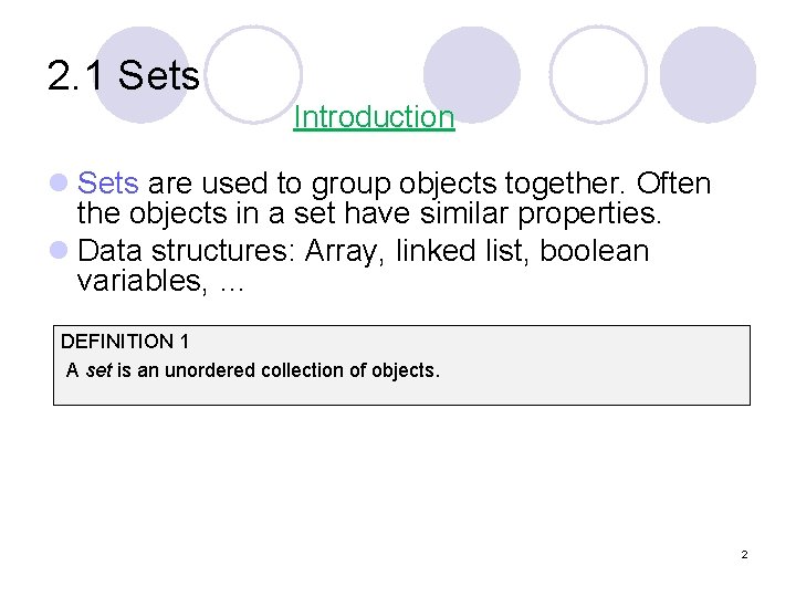 2. 1 Sets Introduction l Sets are used to group objects together. Often the