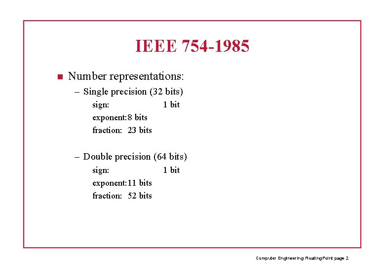 IEEE 754 -1985 Number representations: – Single precision (32 bits) sign: exponent: 8 bits