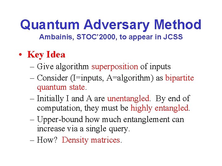Quantum Adversary Method Ambainis, STOC’ 2000, to appear in JCSS • Key Idea –