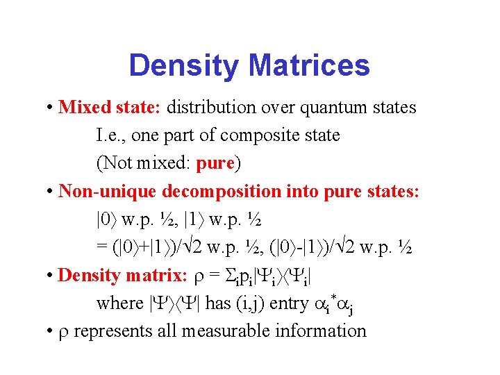 Density Matrices • Mixed state: distribution over quantum states I. e. , one part