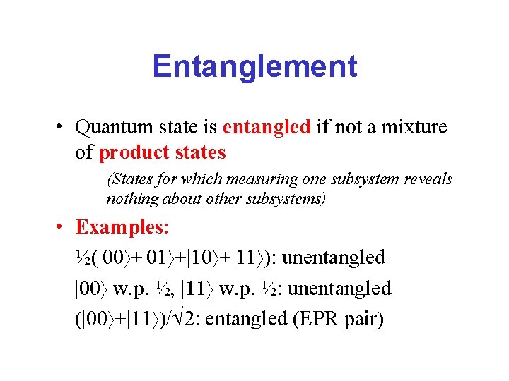 Entanglement • Quantum state is entangled if not a mixture of product states (States