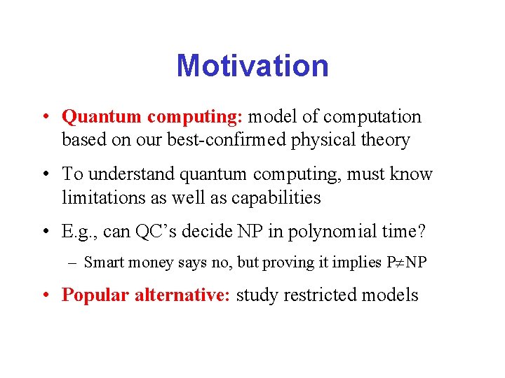 Motivation • Quantum computing: model of computation based on our best-confirmed physical theory •