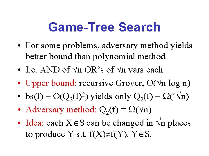 Game-Tree Search • For some problems, adversary method yields better bound than polynomial method