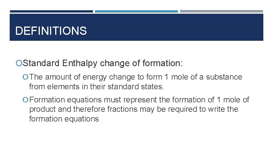 DEFINITIONS Standard Enthalpy change of formation: The amount of energy change to form 1 DEFINITIONS Standard Enthalpy change of formation: The amount of energy change to form 1