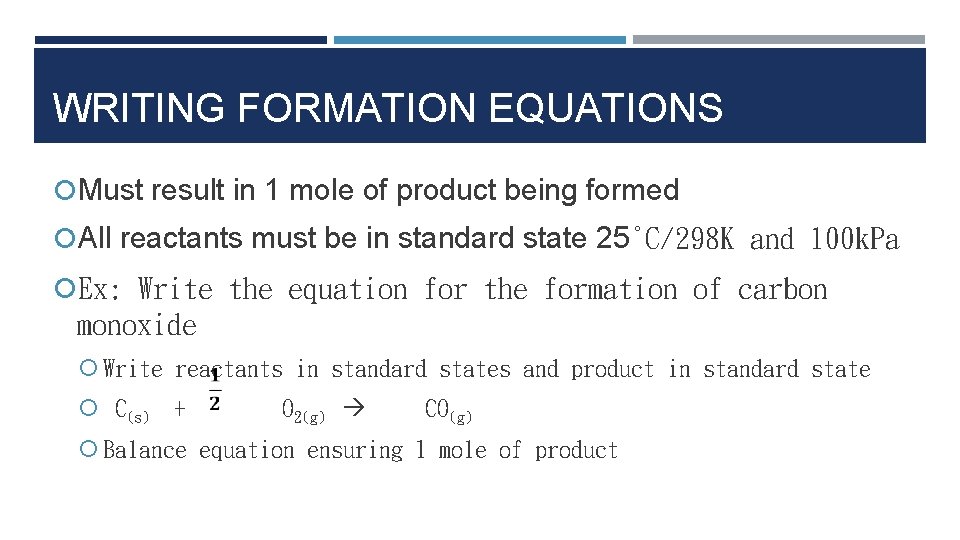 WRITING FORMATION EQUATIONS Must result in 1 mole of product being formed All reactants WRITING FORMATION EQUATIONS Must result in 1 mole of product being formed All reactants
