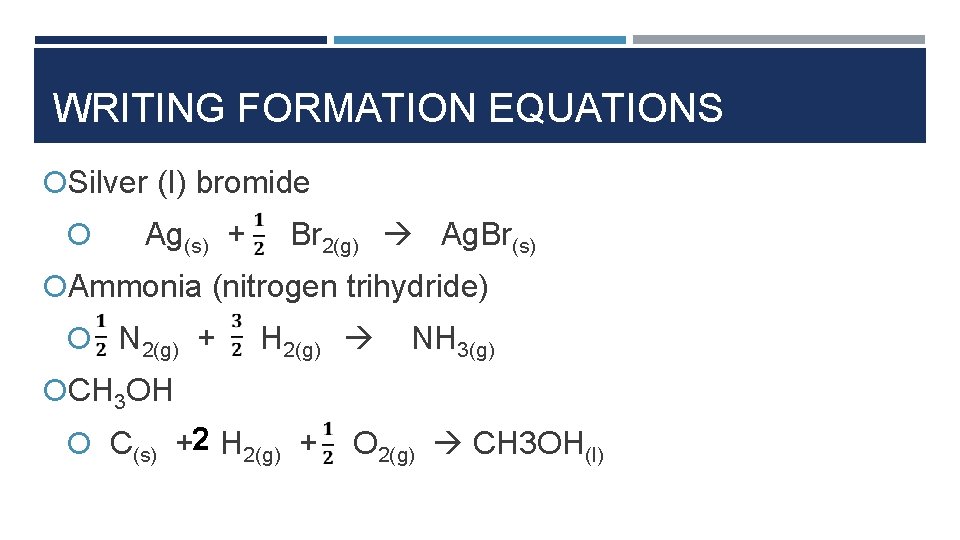 WRITING FORMATION EQUATIONS Silver (I) bromide Ag(s) + Br 2(g) Ag. Br(s) Ammonia (nitrogen WRITING FORMATION EQUATIONS Silver (I) bromide Ag(s) + Br 2(g) Ag. Br(s) Ammonia (nitrogen