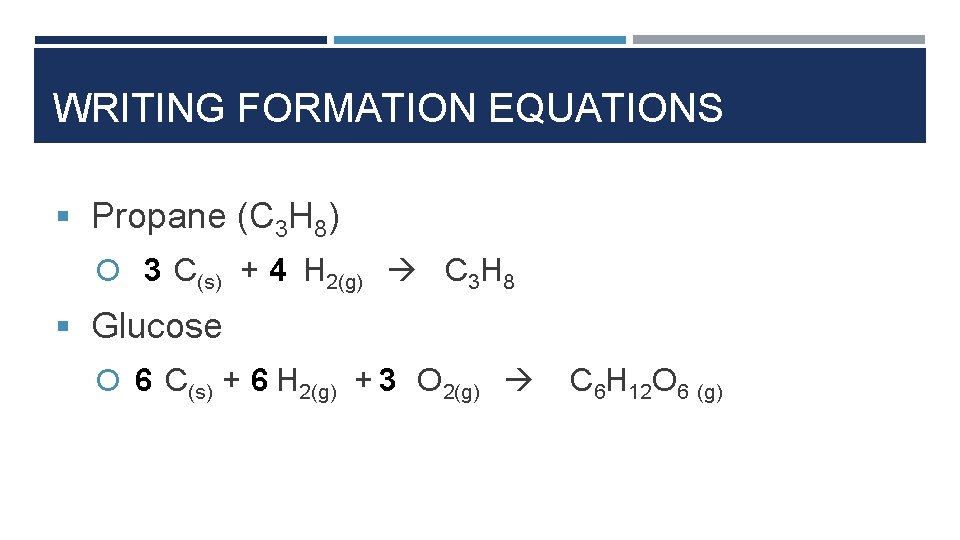 WRITING FORMATION EQUATIONS § Propane (C 3 H 8) 3 C(s) + 4 H WRITING FORMATION EQUATIONS § Propane (C 3 H 8) 3 C(s) + 4 H