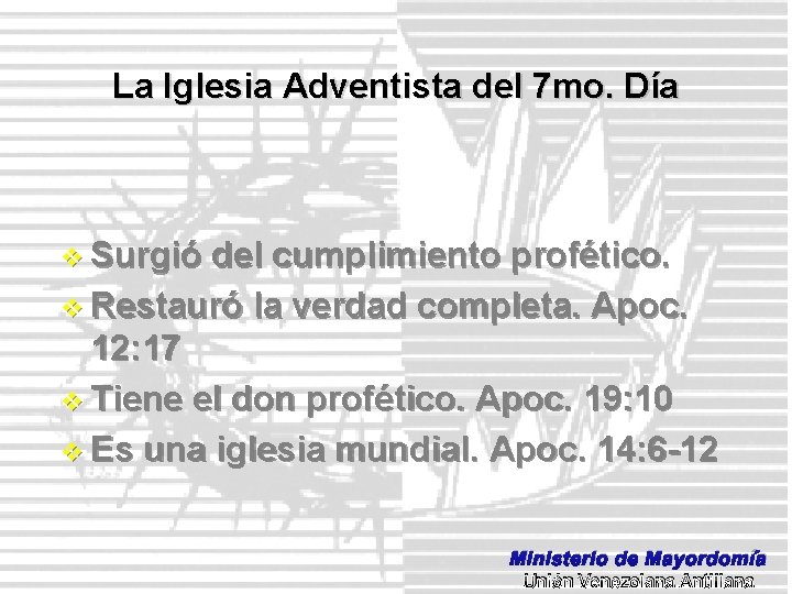 La Iglesia Adventista del 7 mo. Día v Surgió del cumplimiento profético. v Restauró