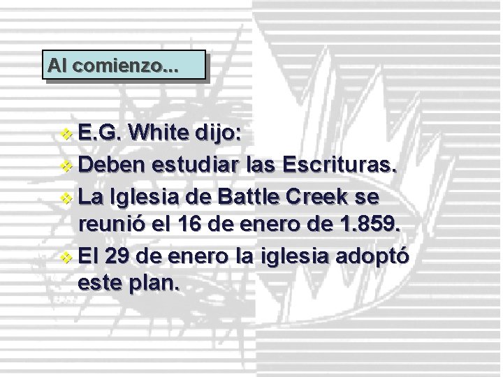 Al comienzo. . . v E. G. White dijo: v Deben estudiar las Escrituras.