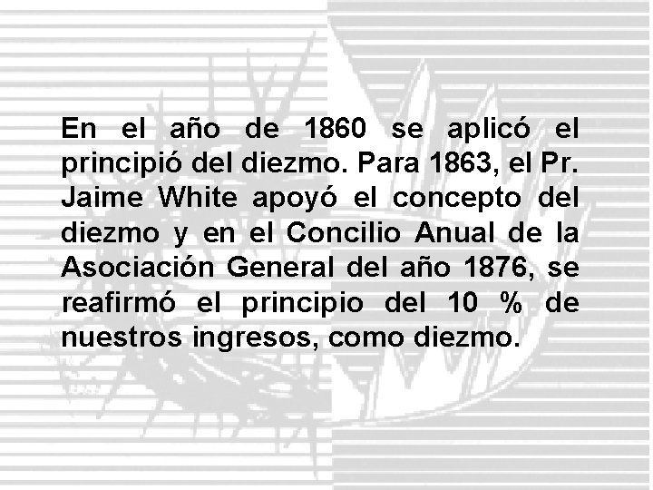 En el año de 1860 se aplicó el principió del diezmo. Para 1863, el