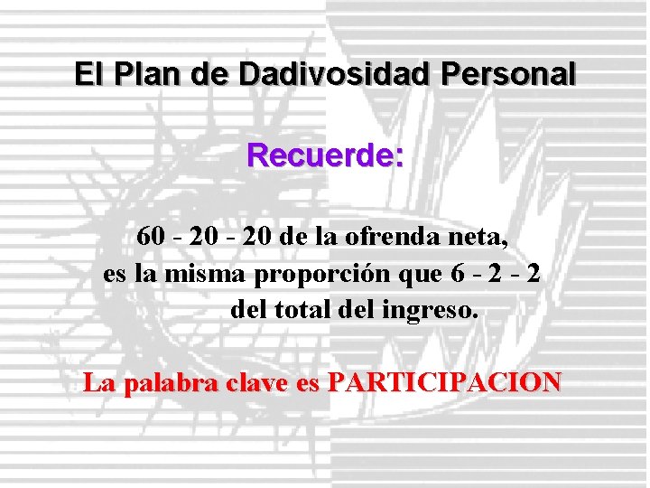 El Plan de Dadivosidad Personal Recuerde: 60 - 20 de la ofrenda neta, es