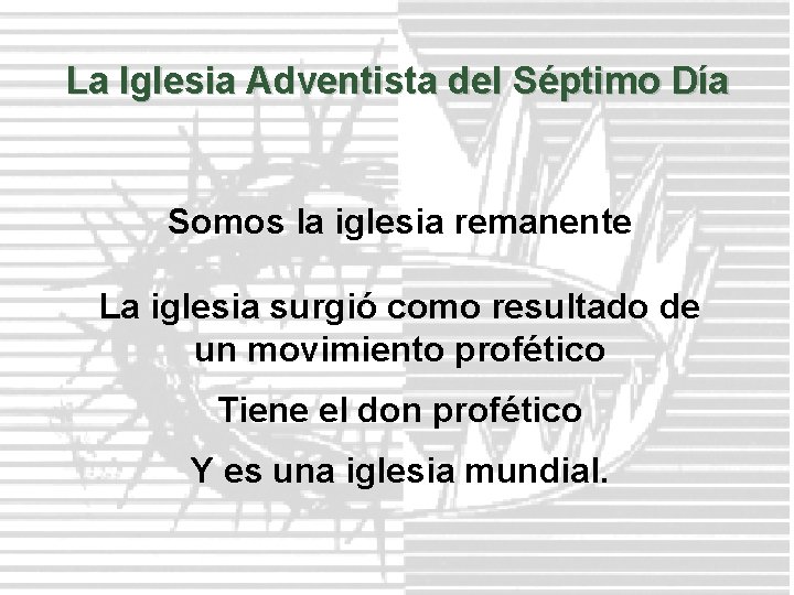 La Iglesia Adventista del Séptimo Día Somos la iglesia remanente La iglesia surgió como