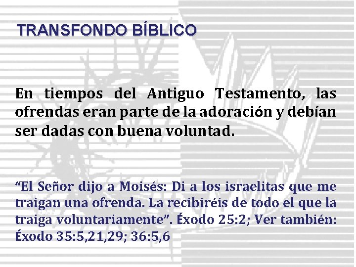 TRANSFONDO BÍBLICO En tiempos del Antiguo Testamento, las ofrendas eran parte de la adoración